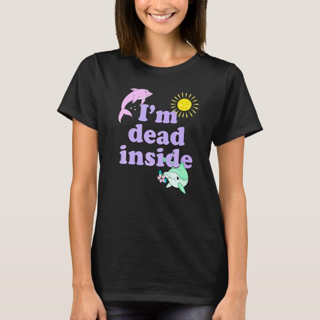 Im Dead Inside Dolphin Humor Sarkastic Quote T Shirt (Framsida)