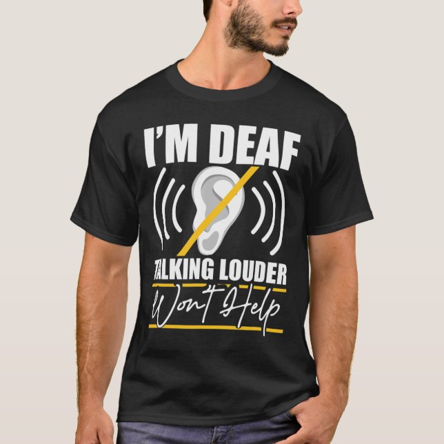 I'm Deaf. Talking Louder Won't Help! Asl Deaf Awar T Shirt (Framsida)