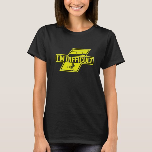 I'm Difficult Bicycle Racing Bike Owner Proud Cycl T Shirt (Framsida)