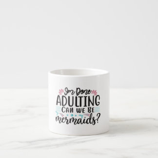 I'm Done Adulting Can We Be Mermaids ? Espressomugg