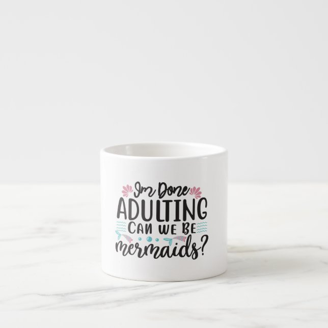 I'm Done Adulting Can We Be Mermaids ? Espressomugg (Framsidan)