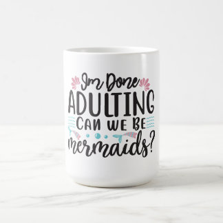 I'm Done Adulting Can We Be Mermaids ? Kaffemugg