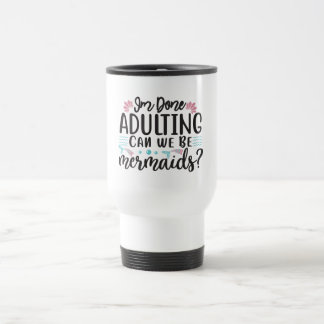I'm Done Adulting Can We Be Mermaids ? Resemugg