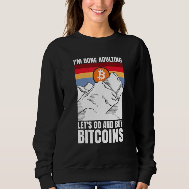 I'm done adulting let's go and buy Bitcoins T Shirt (Framsida)