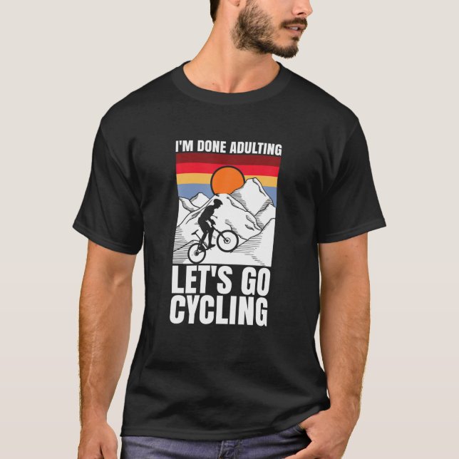 I'm Done Adulting Let's Go Cycling Funny Bicycle T Shirt (Framsida)