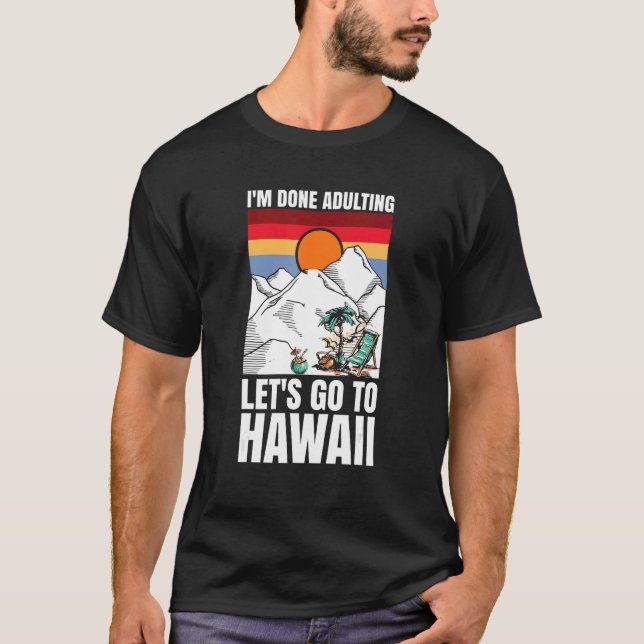 I'm done adulting let's go to Hawaii T Shirt (Framsida)