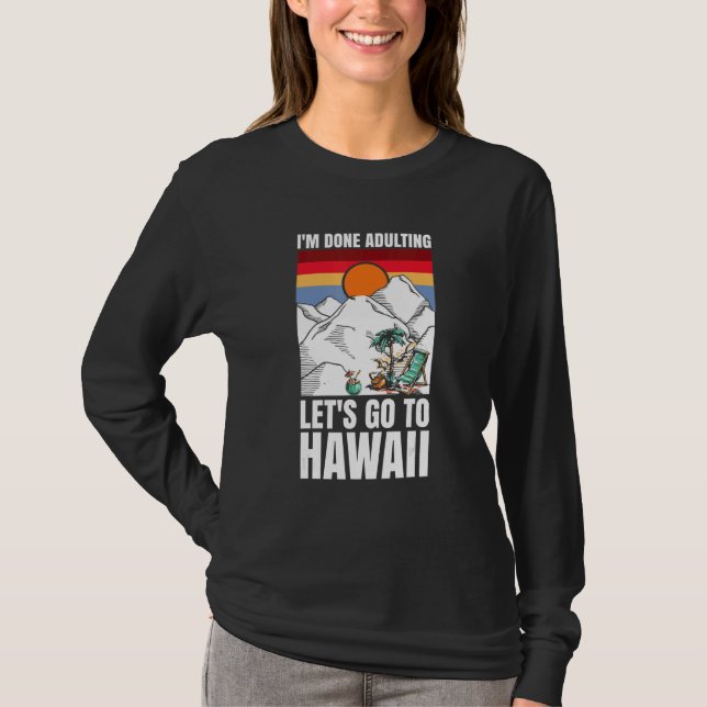 I'm done adulting let's go to Hawaii T Shirt (Framsida)
