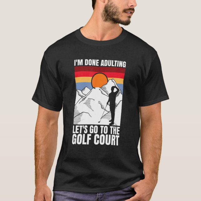 I'm done adulting let's go to the golf court  golf t shirt (Framsida)