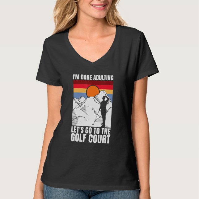 I'm done adulting let's go to the golf court  golf t shirt (Framsida)
