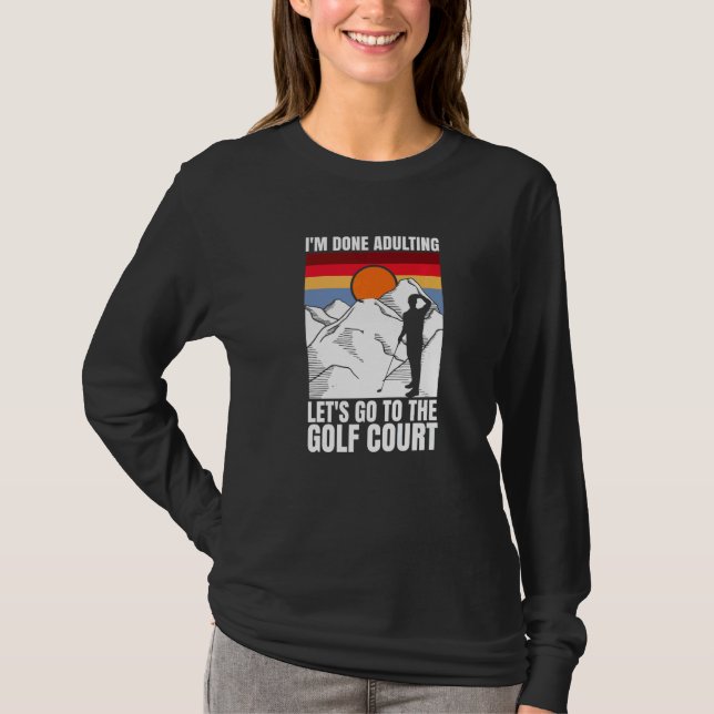 I'm done adulting let's go to the golf court  golf t shirt (Framsida)