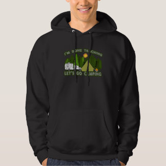 I'm Done Teaching Let Go Camping Teacher Camping Hoodie