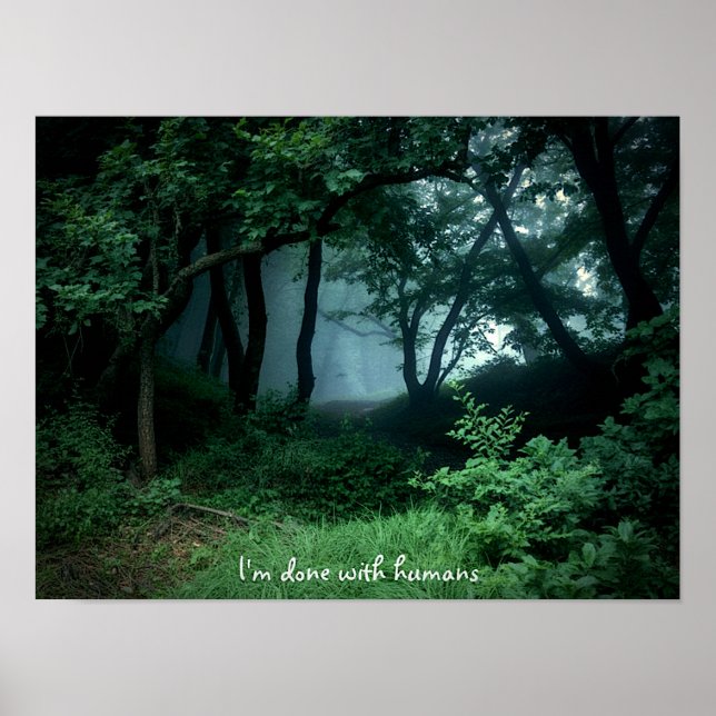"I'm Done with Humans" Dark Woods Poster Print  (Framsidan)