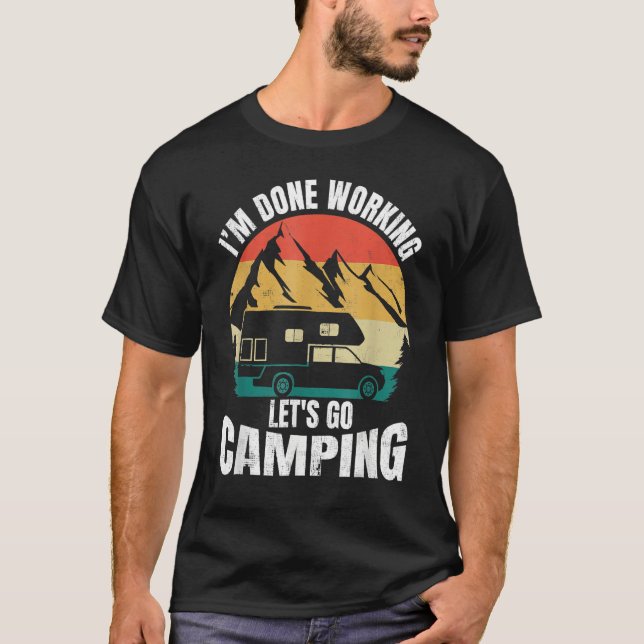 I'm Done Working Let's Go Funny Camping Truck Camp T Shirt (Framsida)