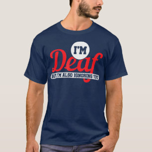Im Döv, men jag ignorerar också Dövet T Shirt