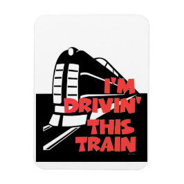 I'm Drivin' This Train Refrigerator  Magnet