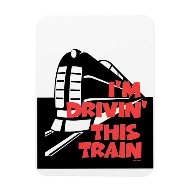 I'm Drivin' This Train Refrigerator  Magnet (Vertikal)