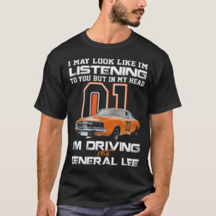 Im Driving the General Lee T Shirt