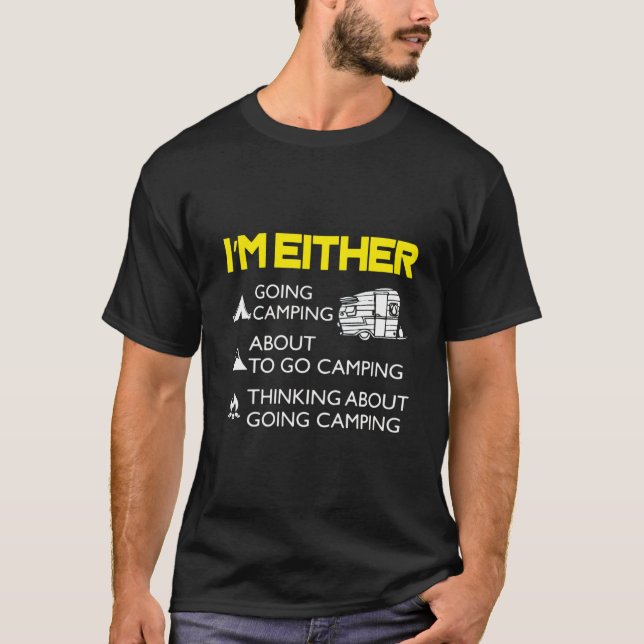 I'm Either Camping Or Thinking About It  T Shirt (Framsida)
