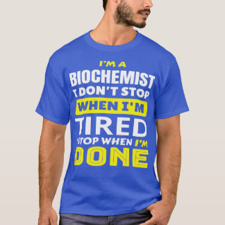 IM en biochemist jag inte stoppar när IM-tired, nu T Shirt