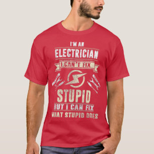 Im en elektriker i Cant Fix Stupid Funny Electric T Shirt