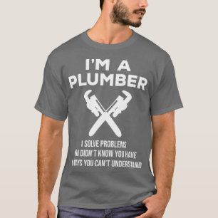 Im en rörmokare I löser problem med en nyttigt rör T Shirt