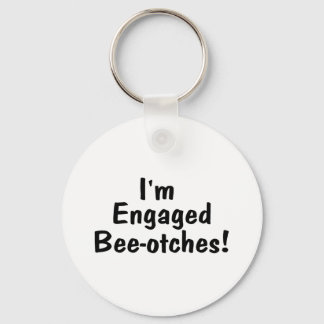 Im Engaged Beeotches Nyckelring
