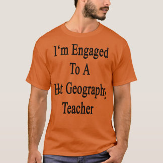 Im engagerad i en Hett Geography Teacher T Shirt