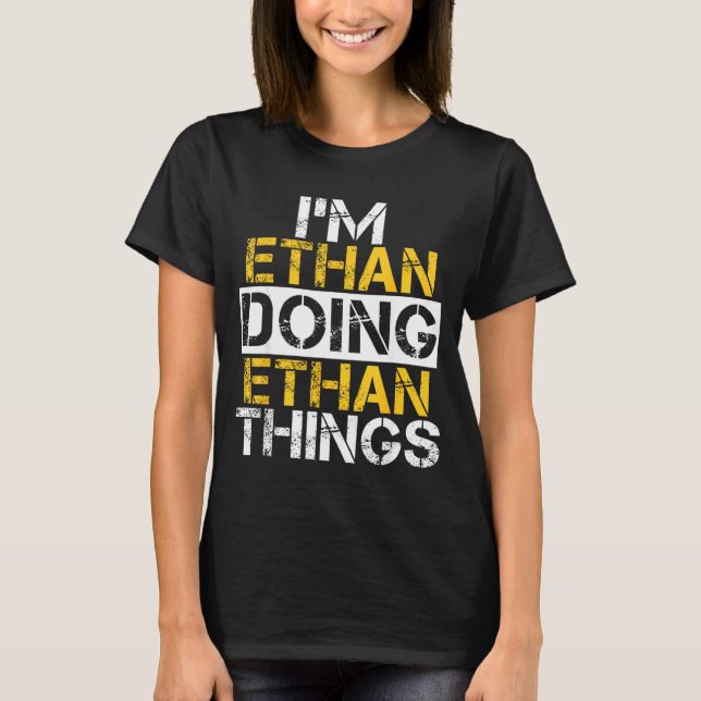 I'm Ethan Doing Ethan Things Name Ethan  T Shirt (Framsida)