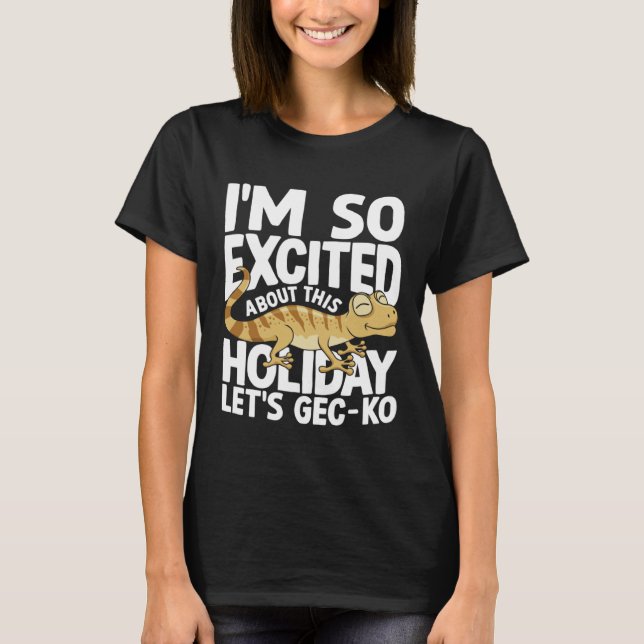 I'm Excited About This Holiday Let's GEC-KO T Shirt (Framsida)