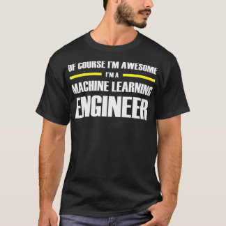 Im Fantastisk Maskin Learning Ingenjör T Shirt
