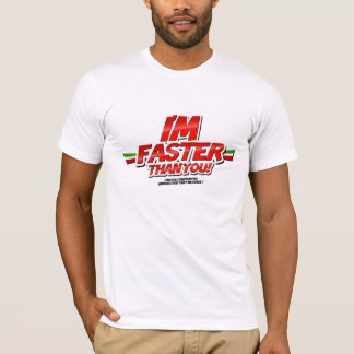 I'm Faster than you! (White) Tee Shirt