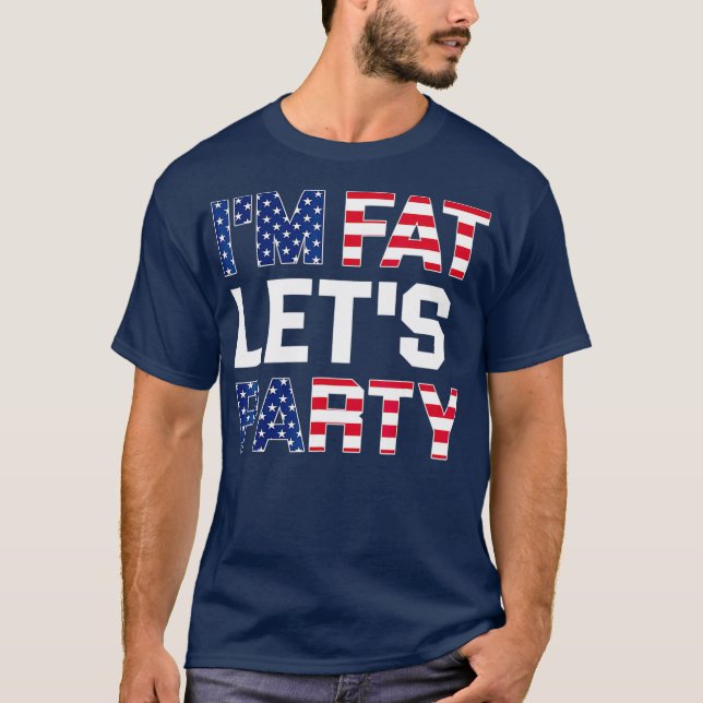 Im Fat Lets Party  Funny American Drinking T Shirt (Framsida)