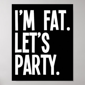 I'm Fat Let's Party Funny Fat People Drinking  Poster