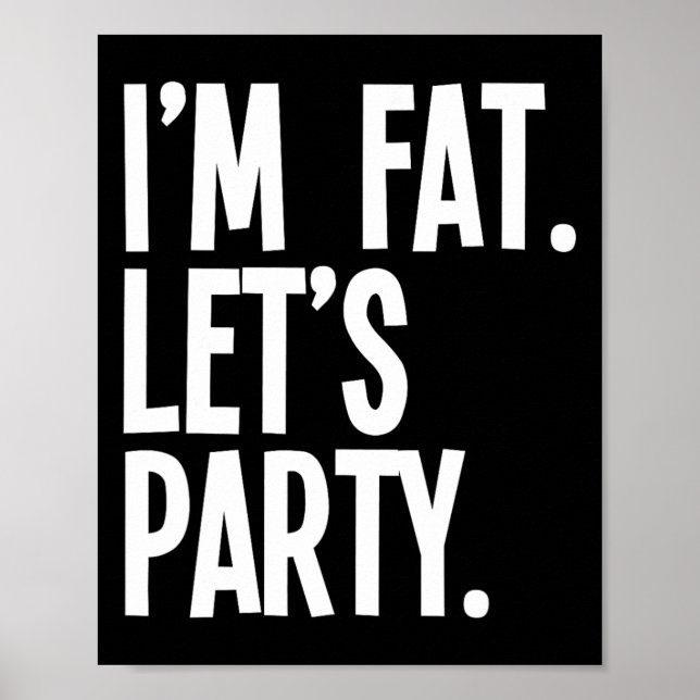 I'm Fat Let's Party Funny Fat People Drinking  Poster (Framsidan)