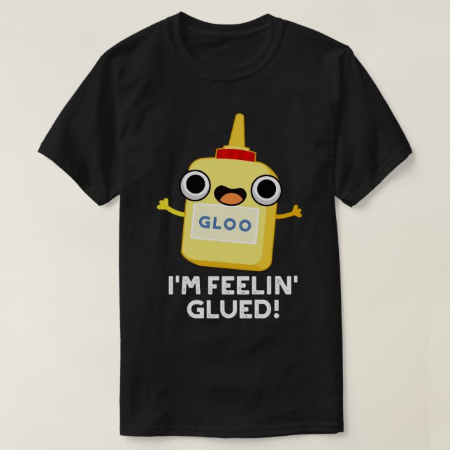 Im Feelin Glued Funny Glue Pun 1 T Shirt (Design framsida)