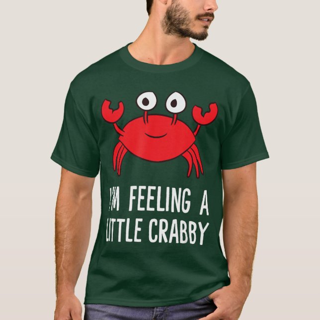 Im Feeling A Little Crabby Funny Cartoon Crab Lobs T Shirt (Framsida)