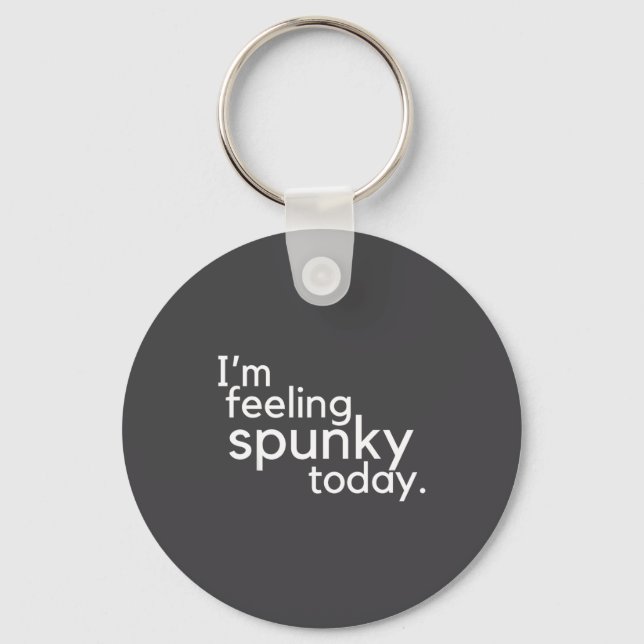 I'm Feeling Spunky Today Funny Motivation Quote  Nyckelring (Framsida)