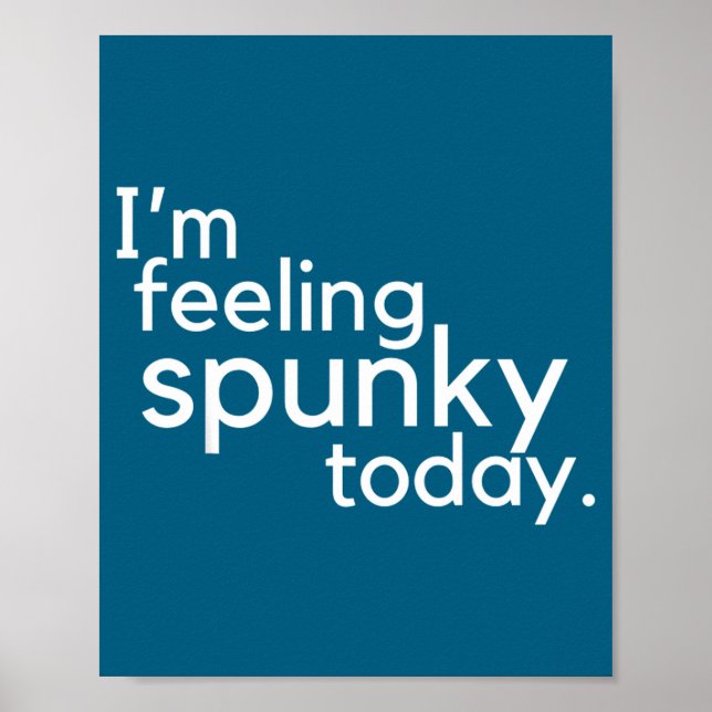I'm Feeling Spunky Today Funny Motivation Quote  Poster (Framsidan)