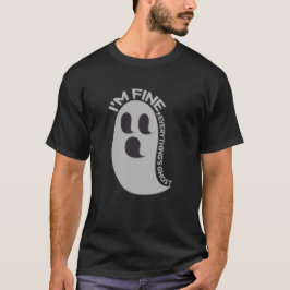I'm Fine, Everything's Ghost T-Shirt