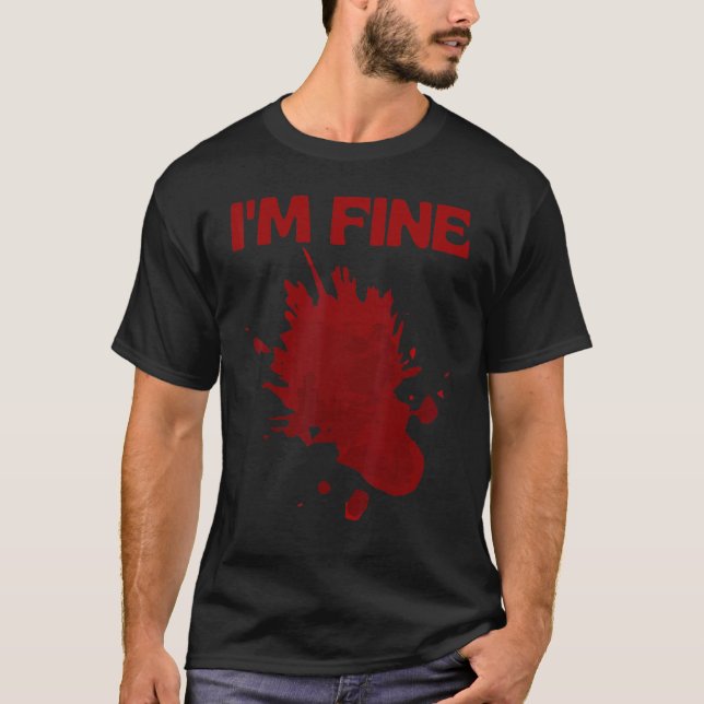 I'm Fine Fake Blood Its Fine Bloody Everything Is  T Shirt (Framsida)