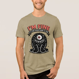I'm fine it's fine everything is fine Monster T Shirt