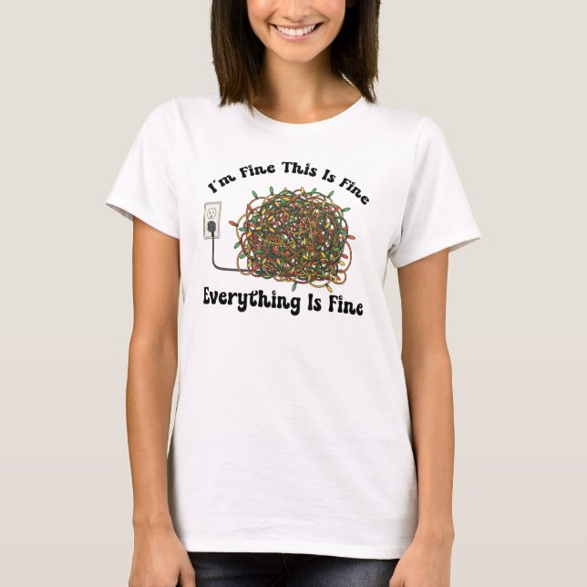 I'm Fine This Is Fine Everything Is Fine Christmas T Shirt (Framsida)
