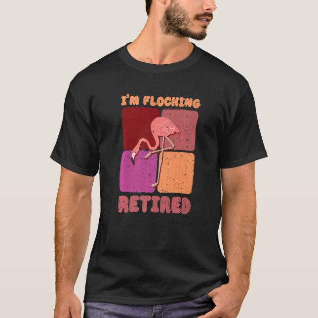 I'm Flocking Retired Flamingo   Retirement T Shirt (Framsida)