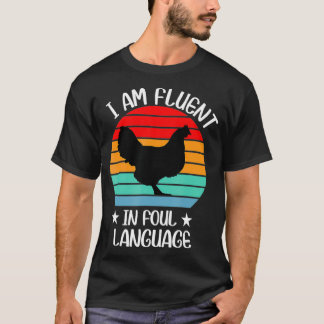 Im Fluent in Fowl Language Farm Life Crazy Chicken T Shirt