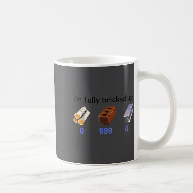 I'm Fully Bricked Up 0 999 0 Funny Saying Quote Me Kaffemugg (Höger)