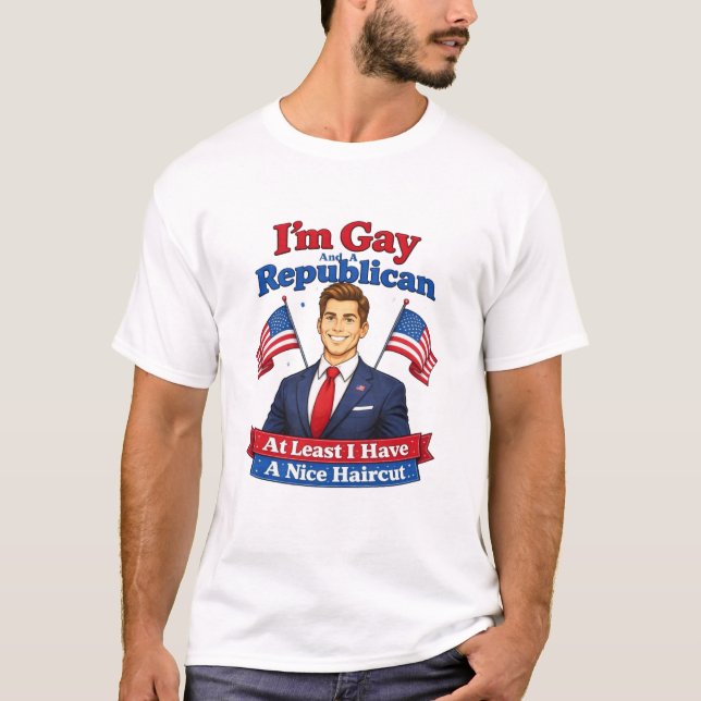 I'm Gay And A Republican Nice Haircut T Shirt (Framsida)