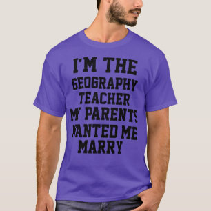 Im Geography Teacher T Shirt