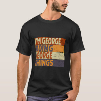 I'M George Doing George Things Joke T Shirt