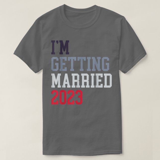 I'm Getting Married For Grooms Men Bride Women Mar T Shirt (Design framsida)