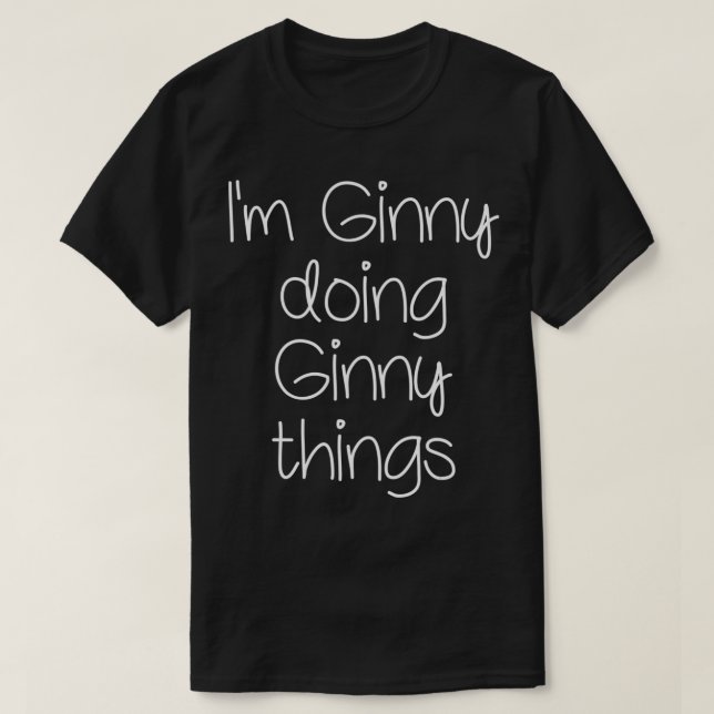 I'm GINNY Doing Funny Things Women Birthday Name G T Shirt (Design framsida)